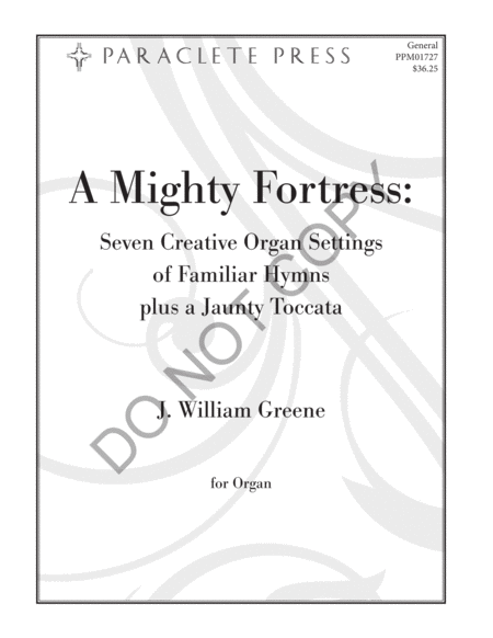 A Mighty Fortress: Seven Creative Organ Settings of Familiar Hymns plus a Jaunty Toccata