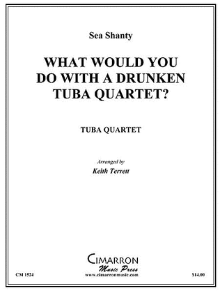 What Would You Do With A Drunken Tuba Quartet?