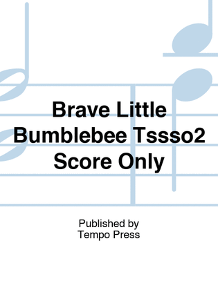 Brave Little Bumblebee Tssso2 Score Only