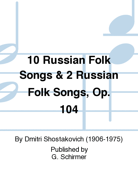 10 Russian Folk Songs & 2 Russian Folk Songs, Op. 104