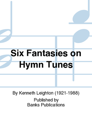 Six Fantasies on Hymn Tunes