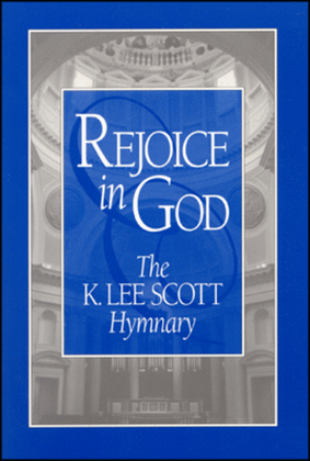 Rejoice in God: The K. Lee Scott Hymnary