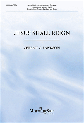 Jesus Shall Reign (Choral Score)