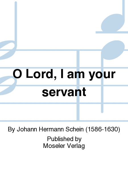 O Lord, I am your servant