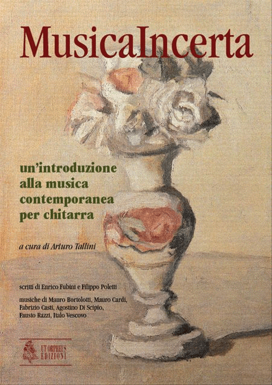 Musica Incerta - Un’introduzione alla musica contemporanea per Chitarra. 6 Compositions for Guitar by Mauro Bortolotti, Mauro Cardi, Fabrizio Casti, Agostino Di Scipio, Fausto Razzi, Italo Vescovo (Introduction by Enrico Fubini and Filippo Poletti)