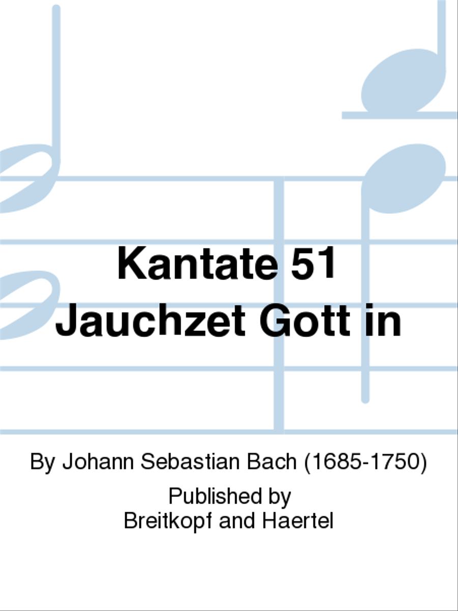Kantate 51 Jauchzet Gott in
