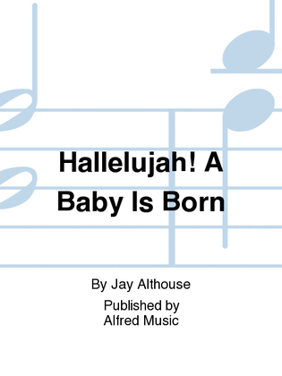 Hallelujah! A Baby Is Born