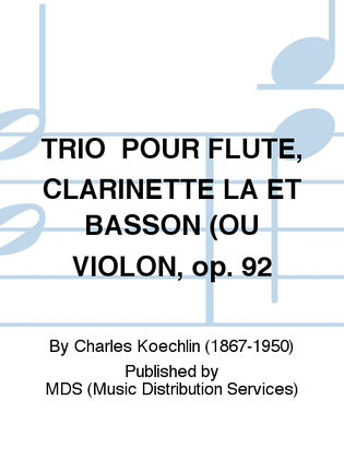 TRIO POUR FLUTE, CLARINETTE LA ET BASSON (OU VIOLON, op. 92
