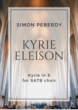 Kyrie Eleison (2013) in E major for SATB choir by Simon Peberdy