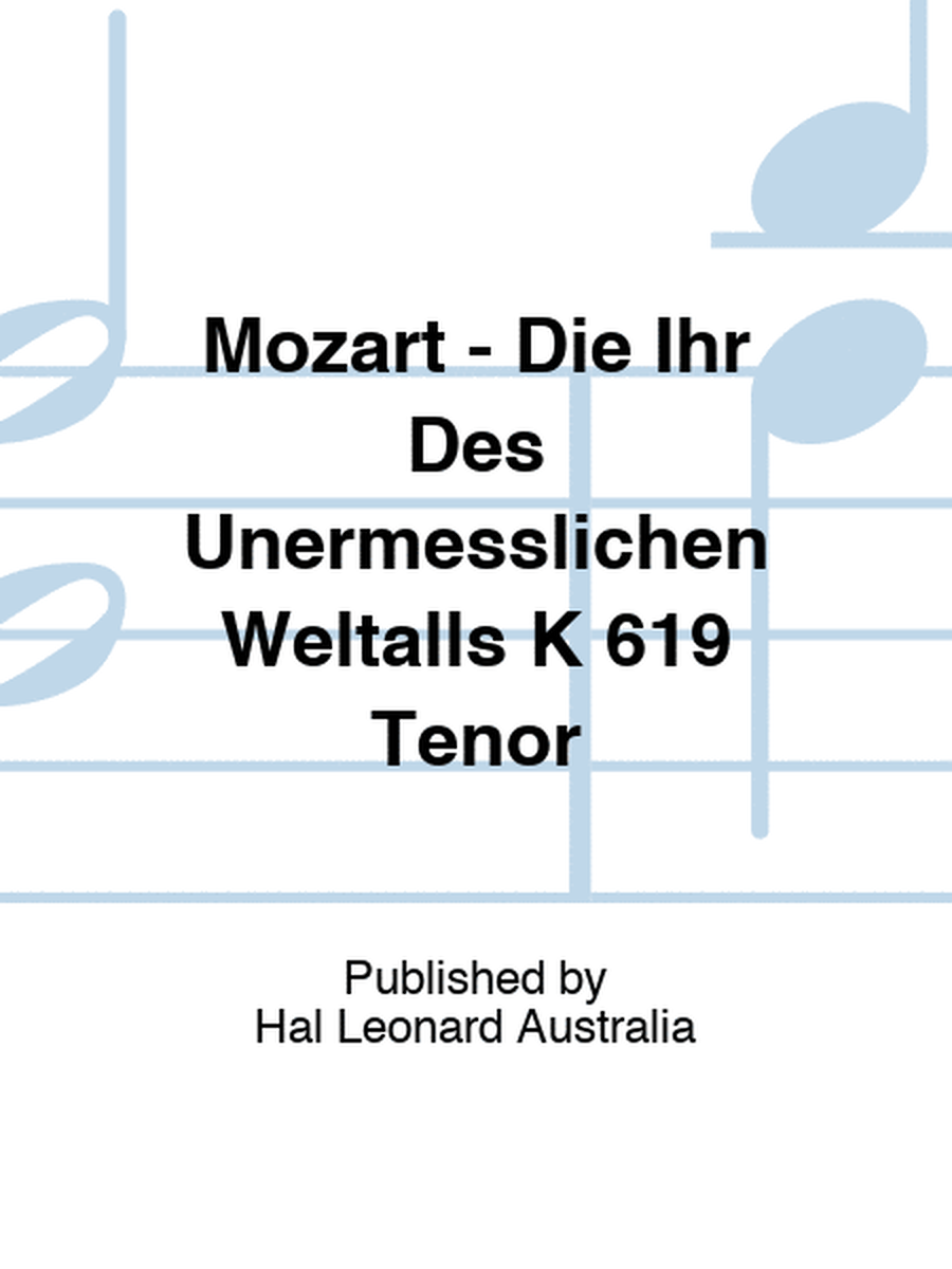 Mozart - Die Ihr Des Unermesslichen Weltalls K 619 Tenor