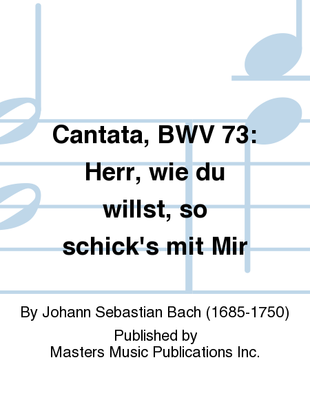 Cantata, BWV 73: Herr, wie du willst, so schick's mit Mir
