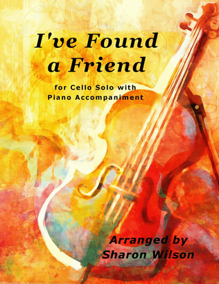 Book cover for I’ve Found a Friend (Easy Cello Solo with Piano Accompaniment)