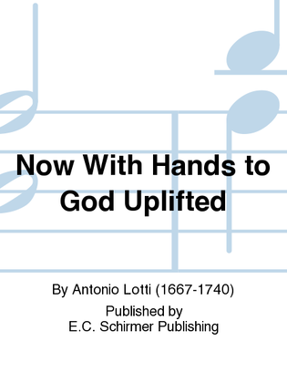 Now With Hands to God Uplifted