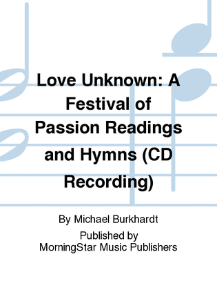 Book cover for Love Unknown: A Festival of Passion Readings and Hymns (CD Recording)