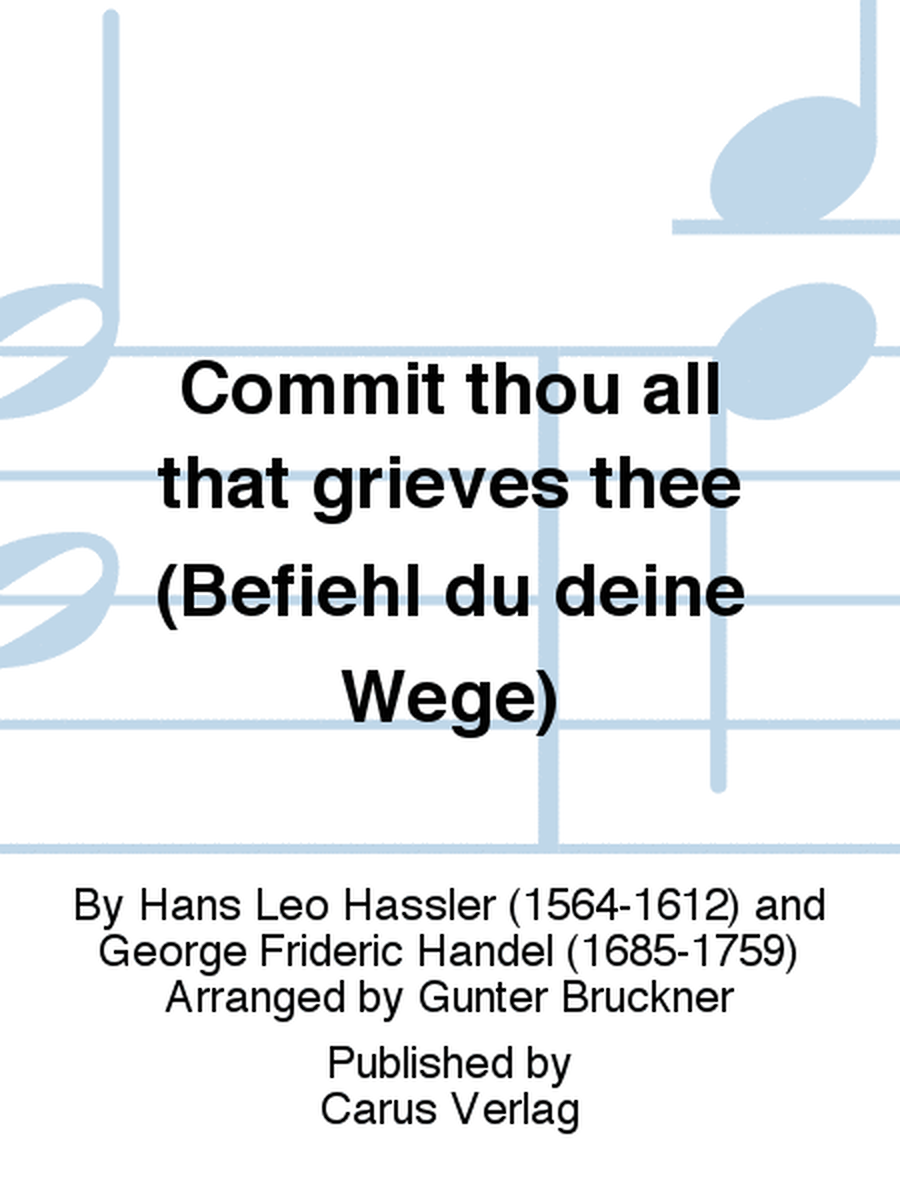 Commit thou all that grieves thee (Befiehl du deine Wege)