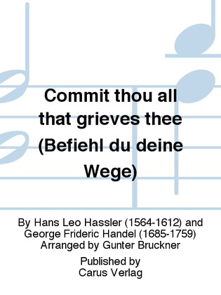 Commit thou all that grieves thee (Befiehl du deine Wege)