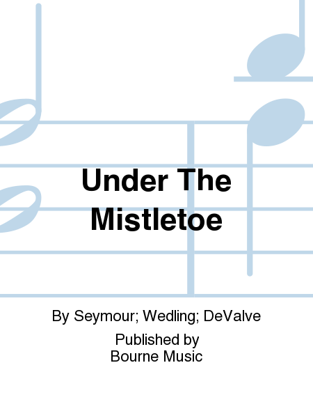 Under The Mistletoe [Seymour/Wedling/DeValve] 3 octaves