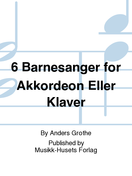 6 Barnesanger for Akkordeon Eller Klaver