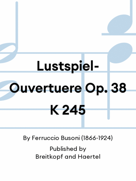 Lustspiel-Ouvertuere Op. 38 K 245