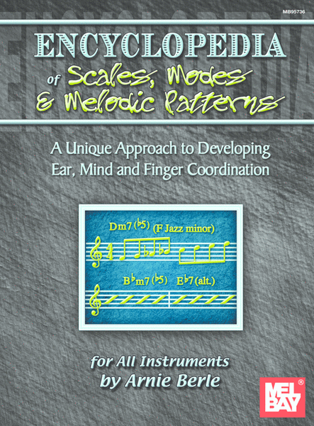 Encyclopedia of Scales, Modes & Melodic Patterns-A Unique Approach to Developing Ear, Mind and Finger Coordination for all Instruments