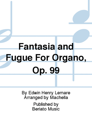 Fantasia and Fugue For Organo, Op. 99