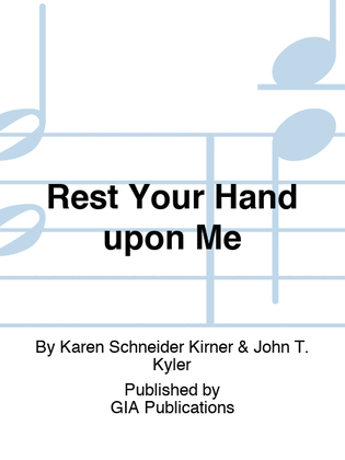 Rest Your Hand upon Me