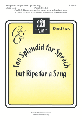 Book cover for Too Splendid for Speech, but Ripe for a Song