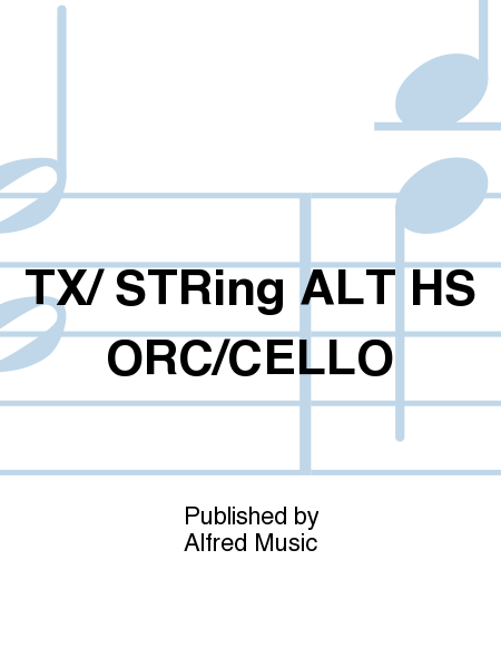 TX/ STRing ALT HS ORC/CELLO