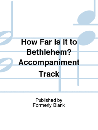 How Far Is It to Bethlehem? Accompaniment Track