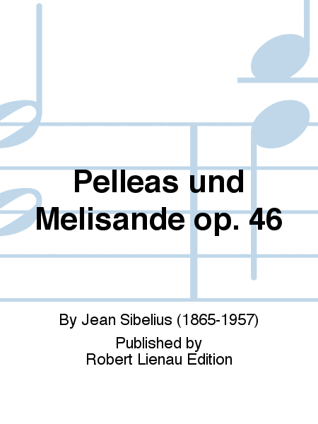 Pelleas And Melisande Suite Op.46