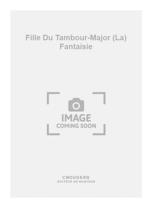 Fille Du Tambour-Major (La) Fantaisie