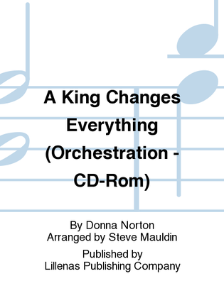 A King Changes Everything (Orchestration - CD-Rom)