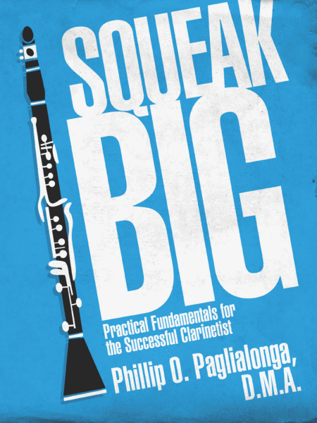 Squeak Big: Practical Fundamentals for the Successful Clarinetist