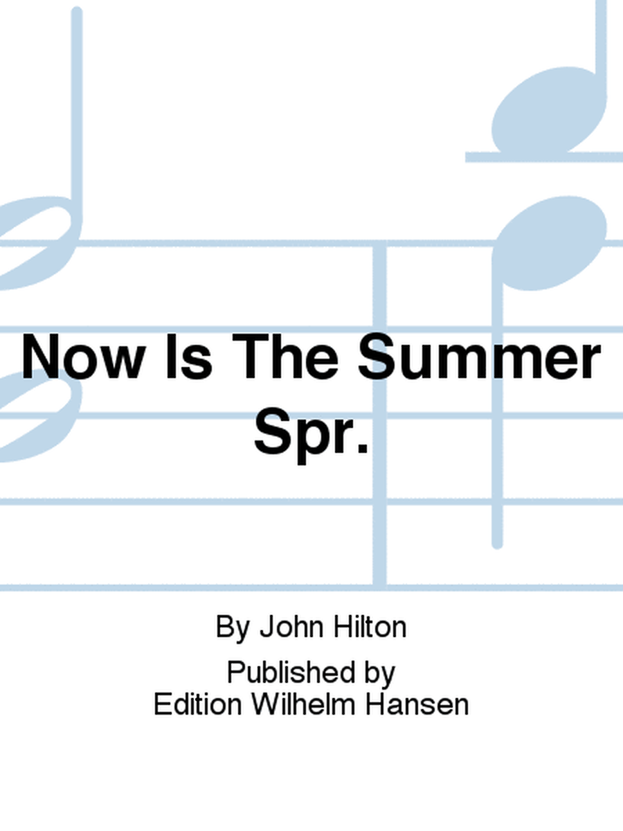 Now Is The Summer Spr.