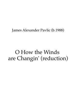 O How the Winds are Changin'! (reduction)