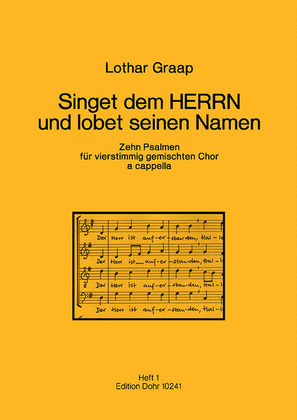 Singet dem HERRN und lobet seinen Namen (Heft 1) (2005-2006) -Zehn Psalmen für vierstimmig gemischten Chor a cappella-