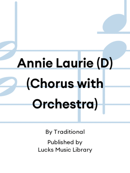 Annie Laurie (D) (Chorus with Orchestra)