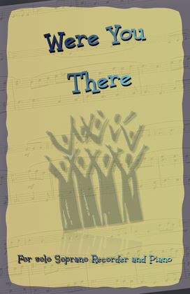 Book cover for Were You There, Gospel Hymn for Soprano Recorder and Piano