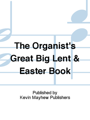 Book cover for The Organist's Great Big Lent & Easter Book