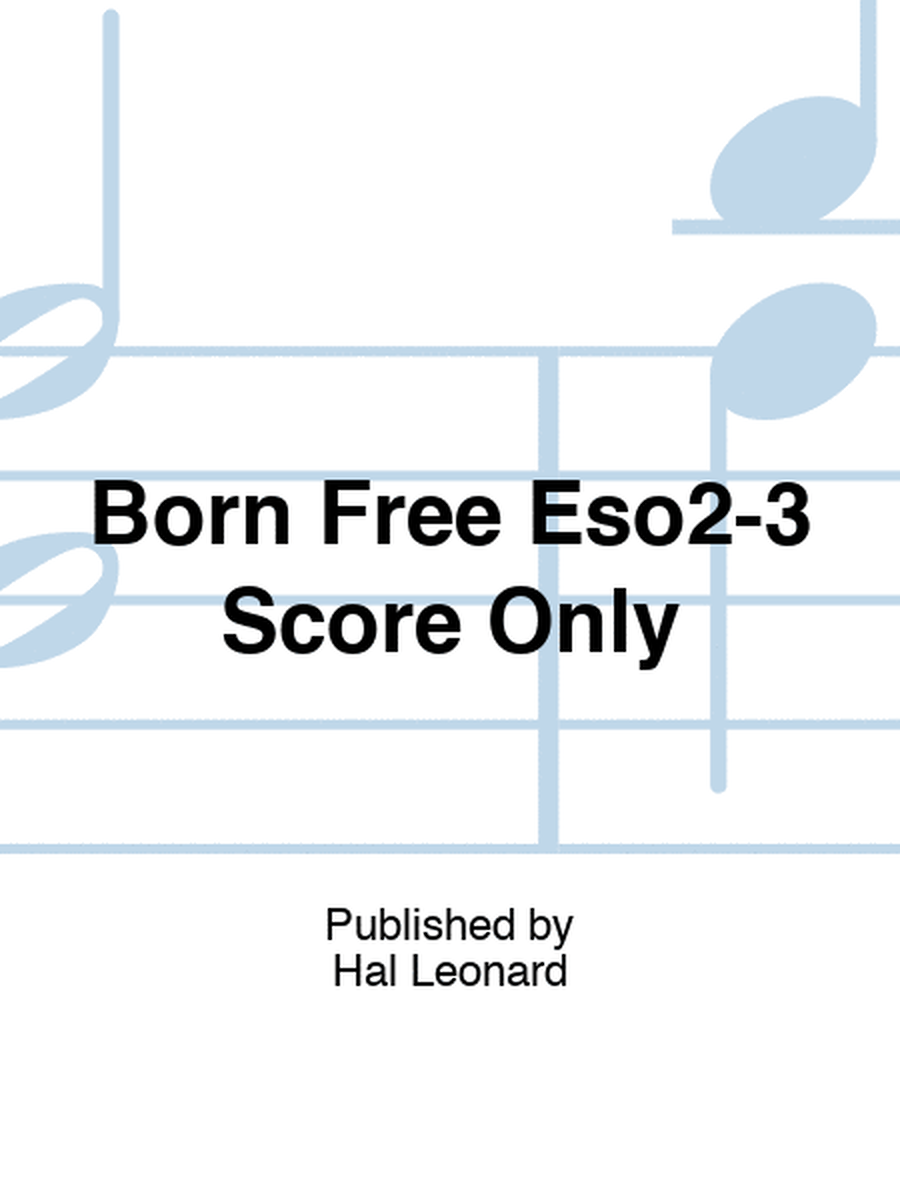 Born Free Eso2-3 Score Only