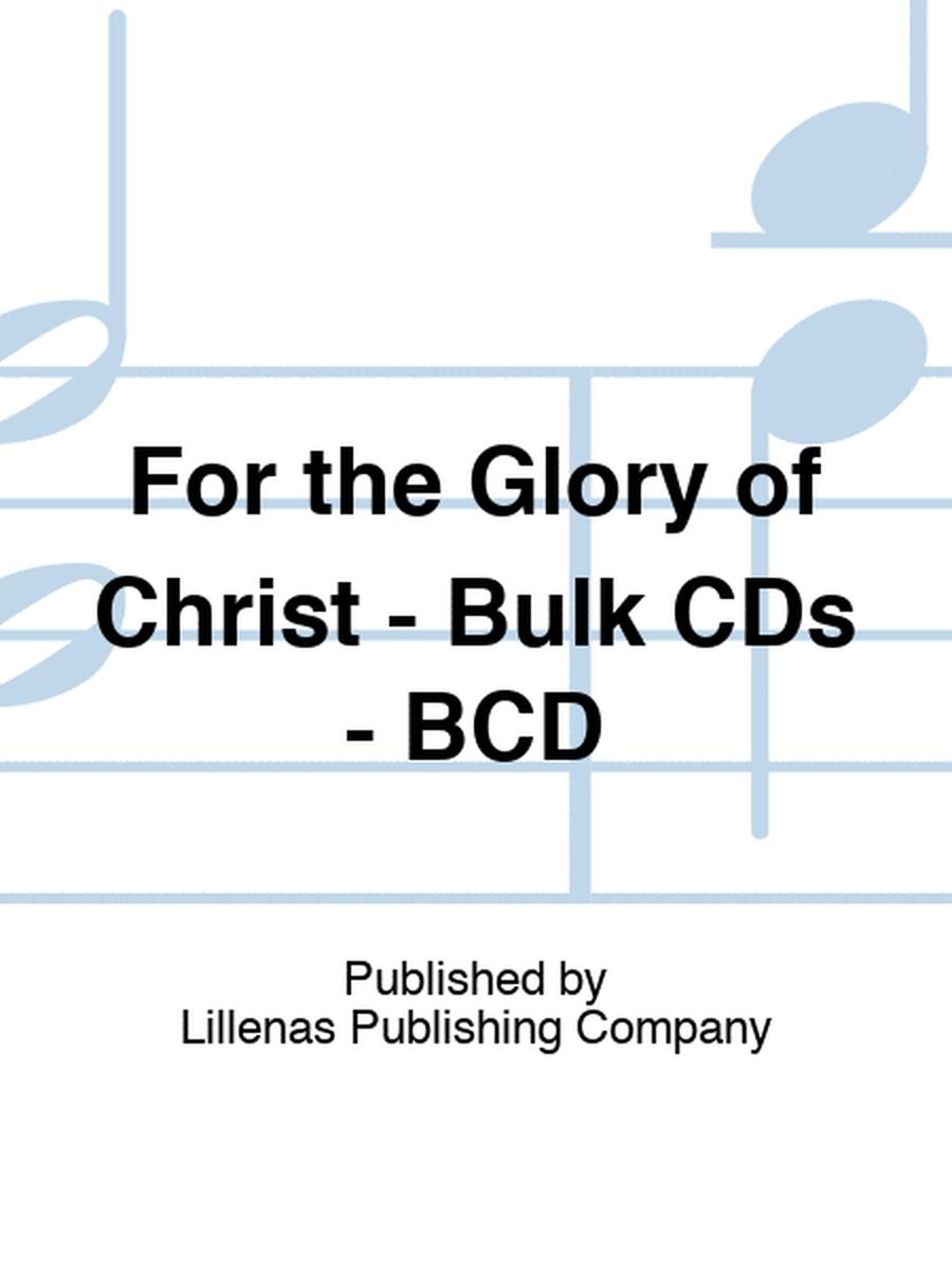 For the Glory of Christ - Bulk CDs - BCD