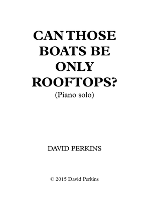 Can Those Boats Be Only Rooftops? (Piano solo)