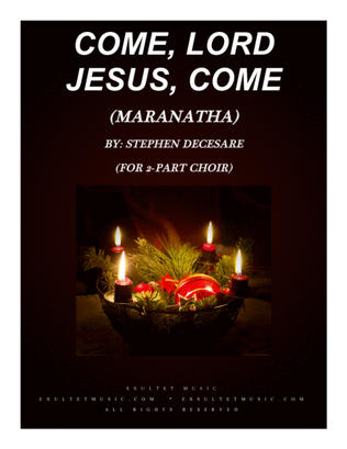 Come, Lord Jesus, Come (Maranatha) (2-part choir)