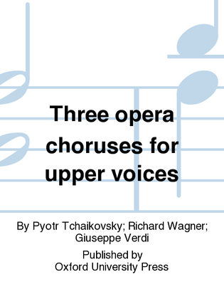 Book cover for Three opera choruses for upper voices