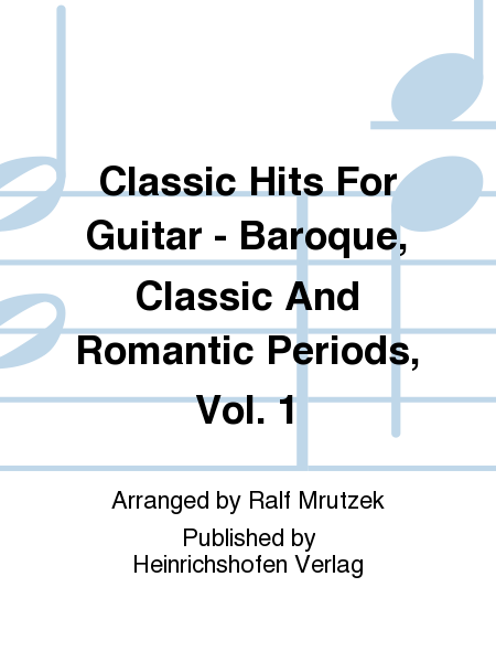 Classic Hits for Guitar - Baroque, Classic and Romanic Periods, Vol. 1