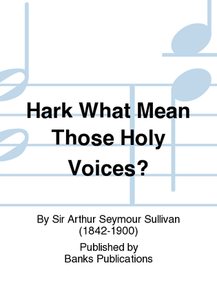 Hark What Mean Those Holy Voices?