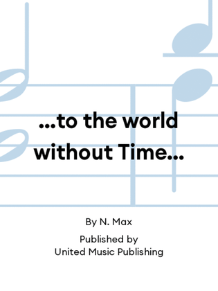…to the world without Time…