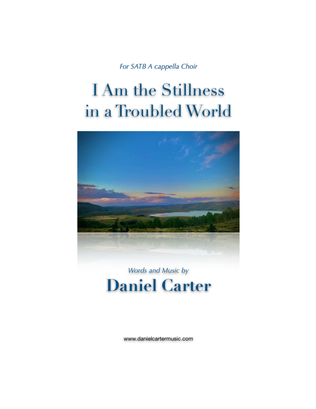 I Am the Stillness in a Troubled World—SATB A Cappella Choir