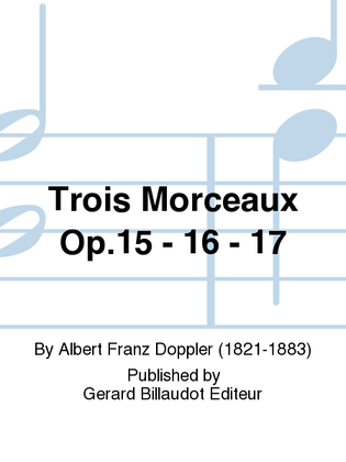 Book cover for Trois Morceaux Op. 15 - 16 - 17