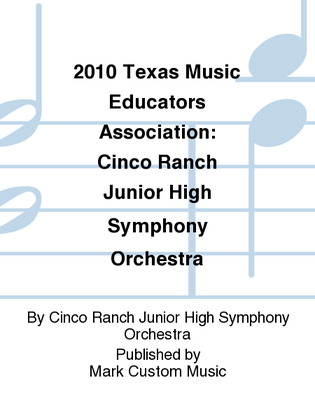 2010 Texas Music Educators Association: Cinco Ranch Junior High Symphony Orchestra